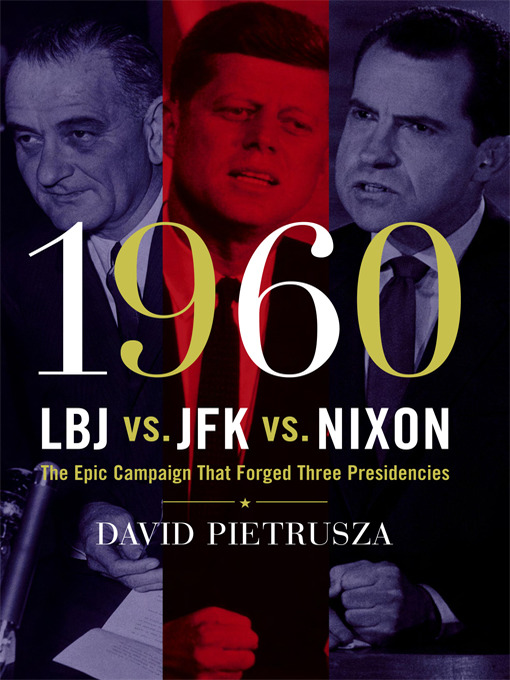 Title details for 1960 - LBJ  vs. Nixon vs. JFK by David Pietrusza - Wait list
